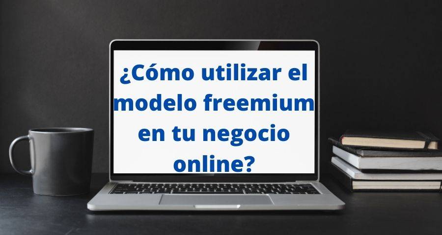 como utilizar el modelo freemium en tu negocio online